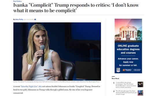 From https://www.washingtonpost.com/news/post-politics/wp/2017/04/04/ivanka-trump-responds-to-critics-i-dont-know-what-it-means-to-be-complicit/
