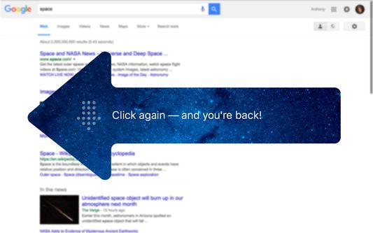 Click again – and you're back!