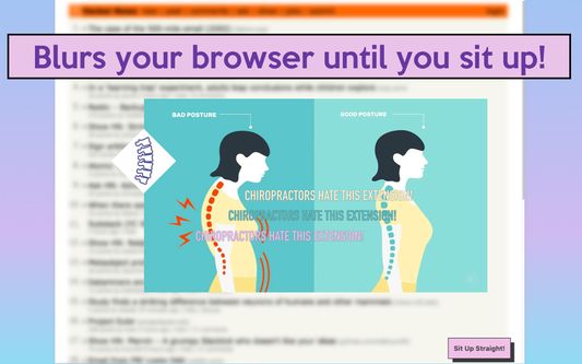 Blurs your browser until you sit up