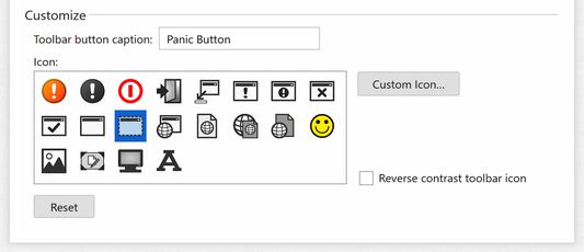 Make the Panic Button less conspicuous by customizing the toolbar button caption and icon. Select from 20 icons, or choose your own.