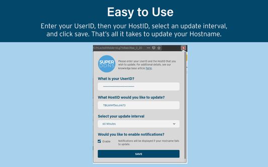 Easy to Use
Enter your UserID, then your HostID, select an update interval, and click save. That’s all it takes to update your Hostname.