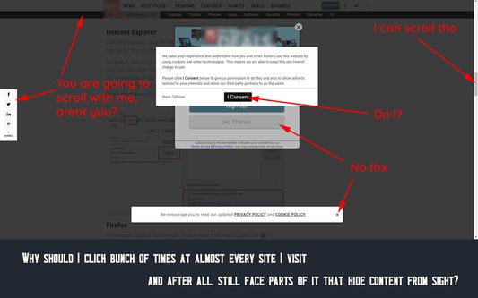Why should I click bunch of times at almost every site I visit and after all still face parts of it that hide content from sight?