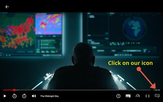 Click our icon on the bottom right when watching a movie or show.
