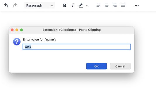 Define placeholders inside a clipping that you will be prompted to fill in when you paste the clipping.